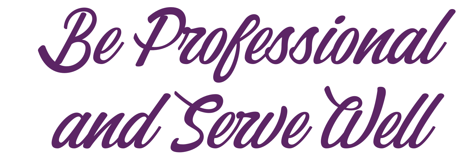 Be professional and serve well